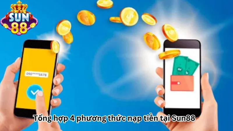 Tổng hợp 4 phương thức nạp tiền tại Sun88 Tổng hợp 4 phương thức nạp tiền tại Sun88